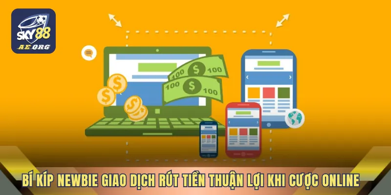 Link Rút Tiền SKY88 Nhanh 3 Bí kíp newbie giao dịch rút tiền thuận lợi khi cược online