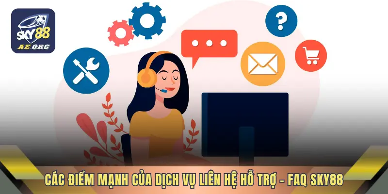 Các điểm mạnh của dịch vụ liên hệ hỗ trợ - FAQ SKY88