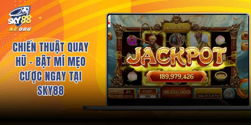Chiến Thuật Quay Hũ - Bật Mí Mẹo Cược Ngay Tại SKY88 9 Chiến thuật quay hũ