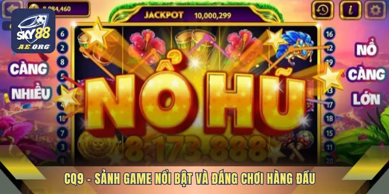 Nổ Hũ 3 CQ9 – Sảnh game nổi bật và đáng chơi hàng đầu
