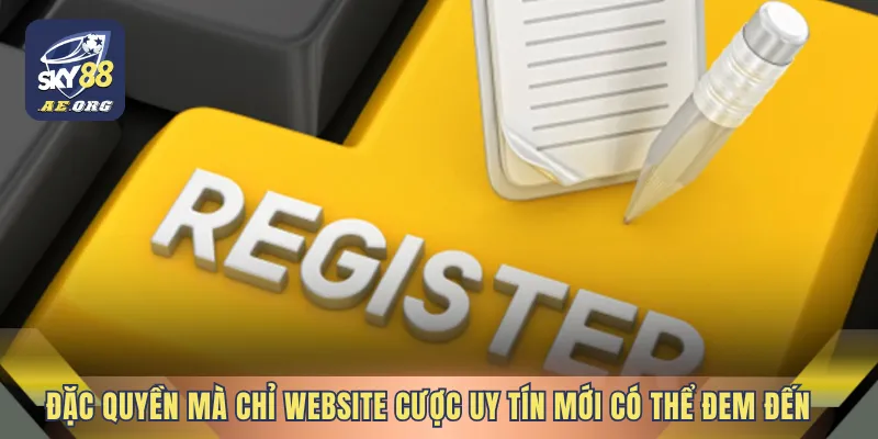 Link Đăng Ký SKY88 Uy Tín 3 Đặc quyền mà chỉ website cược uy tín mới có thể đem đến