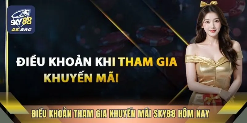 Khuyến Mãi Sky88 Hôm Nay - 5 Ưu Đãi Khủng Nhất Năm 4 Điều khoản tham gia khuyến mãi Sky88 hôm nay