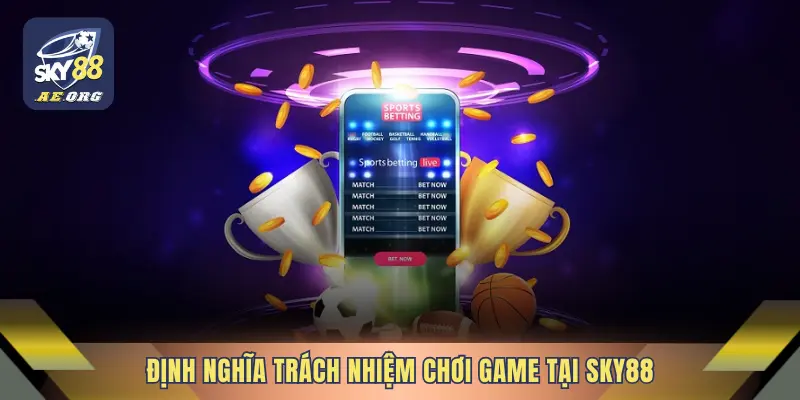 Trách Nhiệm Chơi Game 1 Định nghĩa trách nhiệm chơi game tại SKY88