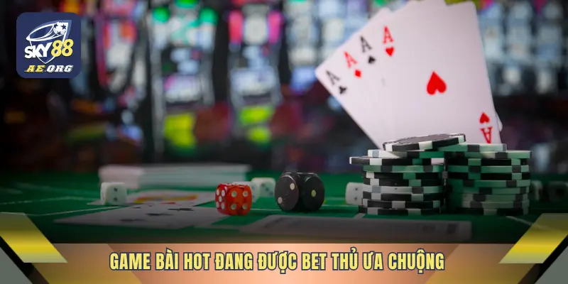 Game Bài 3 Game bài hot đang được bet thủ ưa chuộng