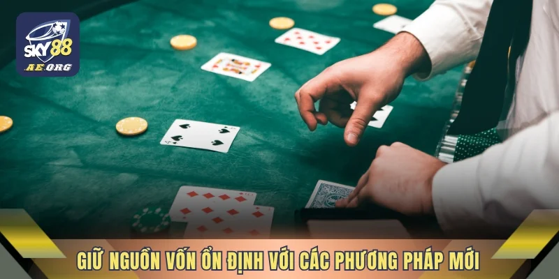 Blackjack Cơ Bản Cùng 03 Phương Pháp Quản Lý Vốn Hiệu Quả 4 Giữ nguồn vốn ổn định với các phương pháp mới