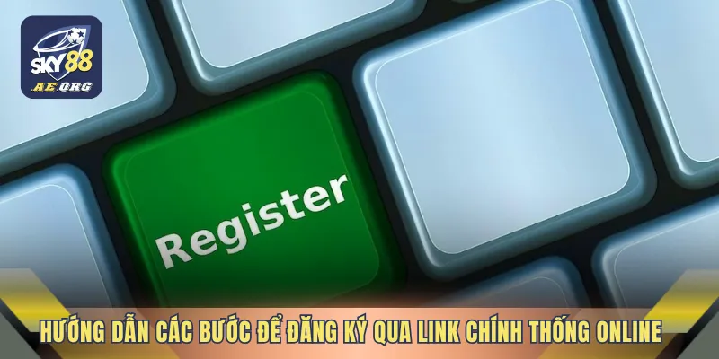 Link Đăng Ký SKY88 Uy Tín 4 Hướng dẫn các bước để đăng ký qua link chính thống online