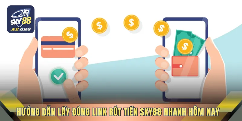Link Rút Tiền SKY88 Nhanh 1 Hướng dẫn lấy đúng Link rút tiền SKY88 nhanh hôm nay