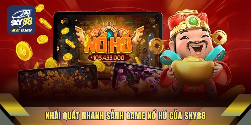 Nổ Hũ 1 Khái quát nhanh sảnh game nổ hũ của SKY88
