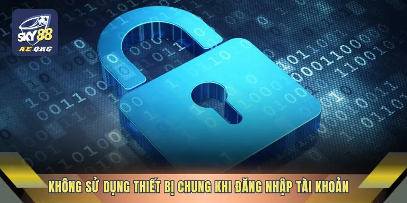 Chính Sách Bảo Mật 4 Không sử dụng thiết bị chung khi đăng nhập tài khoản