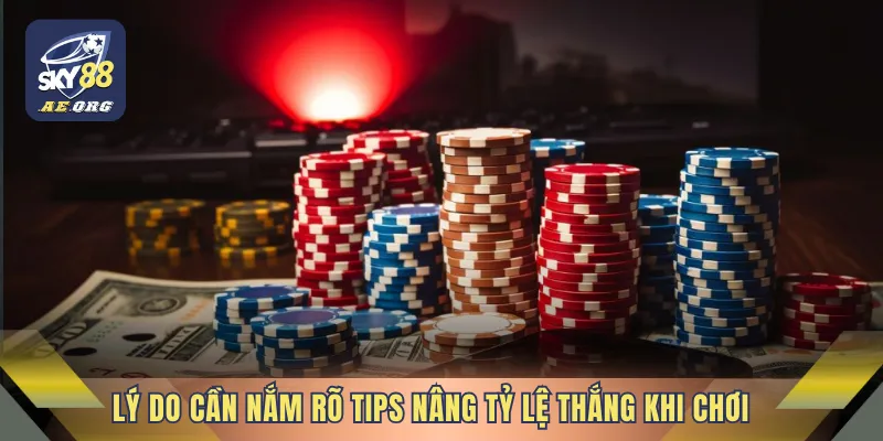 Bật Mí Tips Nâng Tỷ Lệ Thắng Casino Ngay Tại Nhà Cái SKY88 2 Lý do cần nắm rõ tips nâng tỷ lệ thắng khi chơi