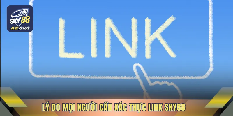 Xác Thực Link SKY88 - Cách Truy Cập An Toàn Khi Giải Trí 2 Lý do mọi người cần xác thực link SKY88