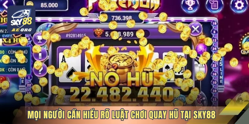 Chiến Thuật Quay Hũ - Bật Mí Mẹo Cược Ngay Tại SKY88 3 Mọi người cần hiểu rõ luật chơi quay hũ tại SKY88