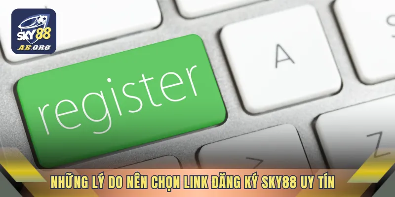 Link Đăng Ký SKY88 Uy Tín 1 Những lý do nên chọn Link đăng ký SKY88 uy tín