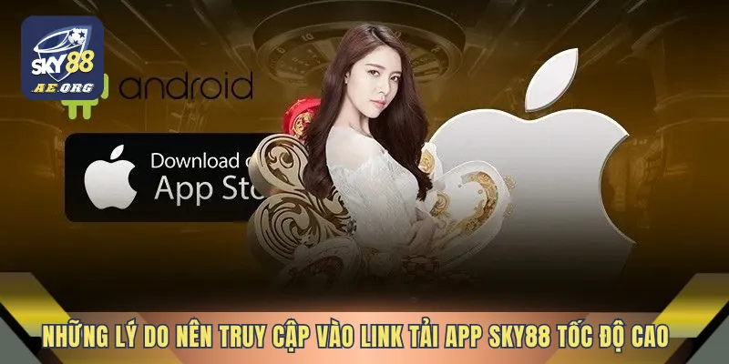 Những lý do nên truy cập vào Link tải app SKY88 tốc độ cao
