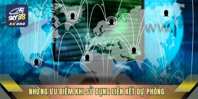Link Dự Phòng Sky88 - Giải Pháp Truy Cập Siêu An Toàn 5 Những ưu điểm khi sử dụng liên kết dự phòng
