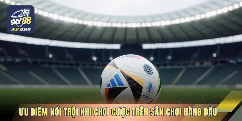 Giới Thiệu Nhà Cái Thể Thao SKY88 2 Những ưu điểm nổi trội khi chơi cược trên sân chơi hàng đầu