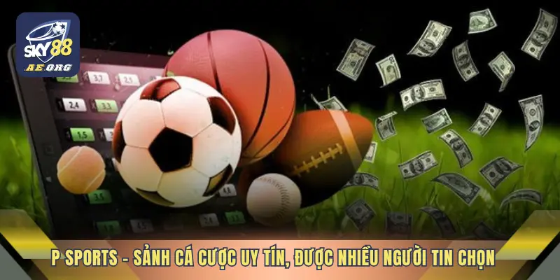 Thể Thao 3 P Sports – Sảnh cá cược uy tín, được nhiều người tin chọn