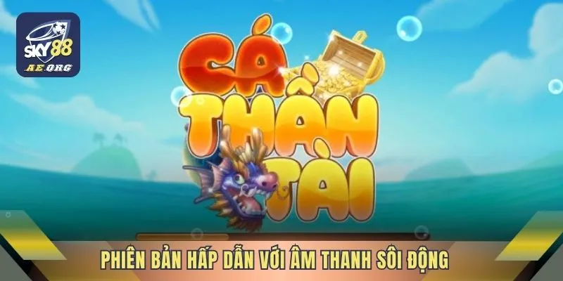 Bắn Cá 3 Phiên bản hấp dẫn với âm thanh sôi động
