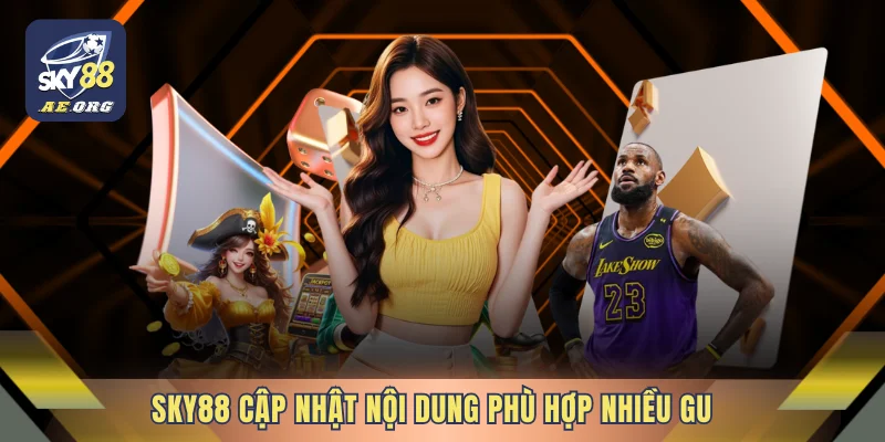 SKY88 - Trải Nghiệm Trực Tuyến Được Thiết Kế Theo Nhịp Riêng 13 SKY88 cập nhật nội dung phù hợp nhiều gu