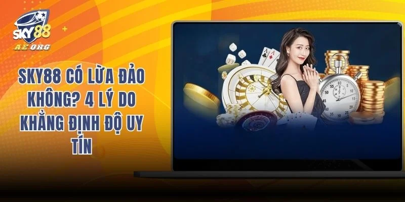 Sky88 Có Lừa Đảo Không? 4 Lý Do Khẳng Định Độ Uy Tín 6 Sky88 có lừa đảo không?