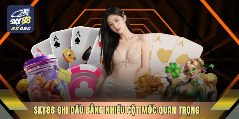 SKY88 - Trải Nghiệm Trực Tuyến Được Thiết Kế Theo Nhịp Riêng 10 SKY88 ghi dấu bằng nhiều cột mốc quan trọng