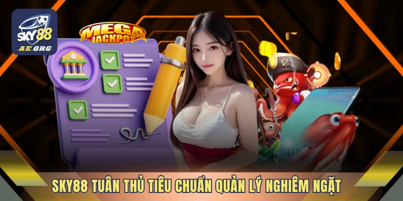 SKY88 - Trải Nghiệm Trực Tuyến Được Thiết Kế Theo Nhịp Riêng 11 SKY88 tuân thủ tiêu chuẩn quản lý nghiêm ngặt