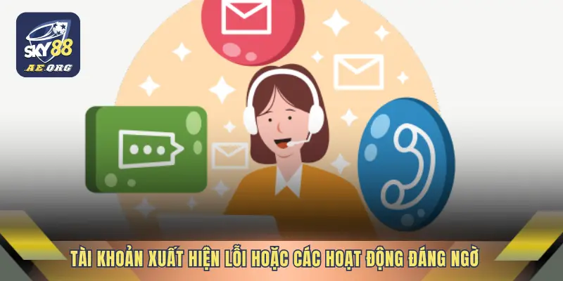 Tài khoản xuất hiện lỗi hoặc các hoạt động đáng ngờ