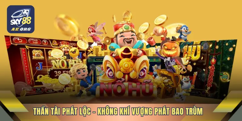 Nổ Hũ 4 Thần Tài Phát Lộc – Không khí vượng phát bao trùm