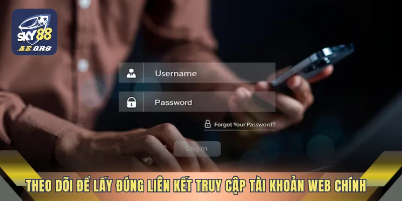 Link Đăng Nhập SKY88 Hôm Nay 3 Theo dõi để lấy đúng liên kết truy cập tài khoản web chính