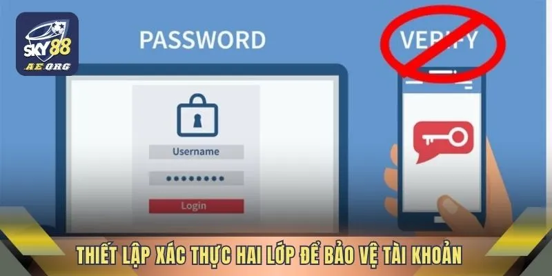 Thiết lập xác thực hai lớp để bảo vệ tài khoản