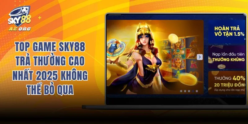Top Game Sky88 Trả Thưởng Cao Nhất 2025 Không Thể Bỏ Qua 8 Top game Sky88 trả thưởng cao nhất 2025