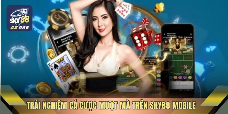 Sky88 Mobile - Ưu Điểm Vượt Trội Khi Chơi Trên Điện Thoại 2 Trải nghiệm cá cược mượt mà trên Sky88 Mobile
