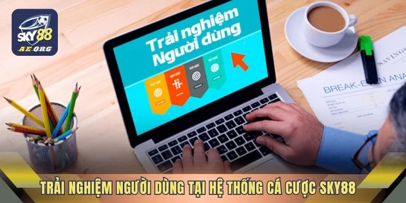 Trải nghiệm người dùng tại hệ thống cá cược Sky88