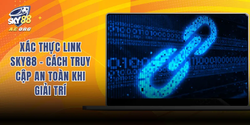 Xác Thực Link SKY88 - Cách Truy Cập An Toàn Khi Giải Trí 1 Xác thực link SKY88